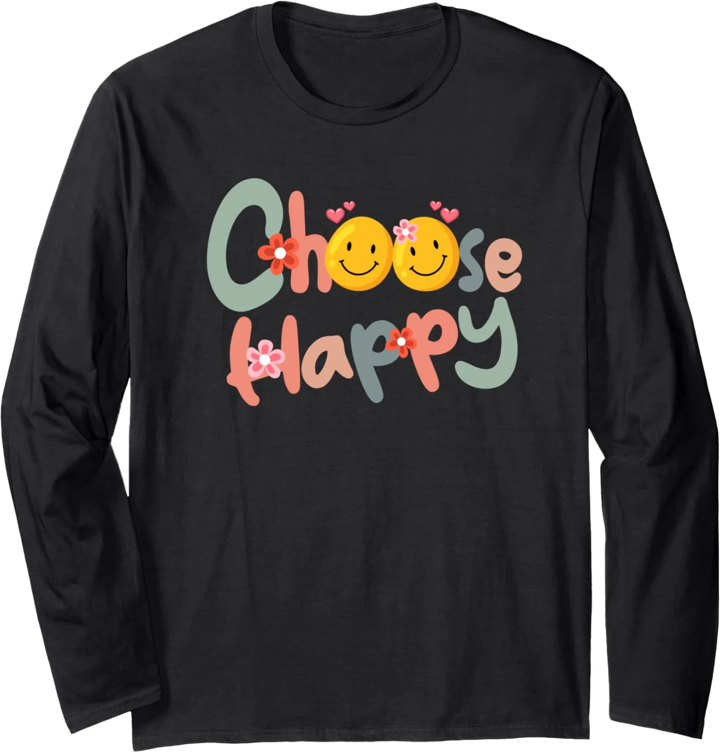Choose Happy Positive Message Saying Quote Men Women Funny Long Sleeve T-Shirt